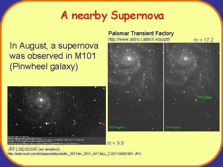 A nearby Supernova Palomar Transient Factory In August, a supernova was observed in M