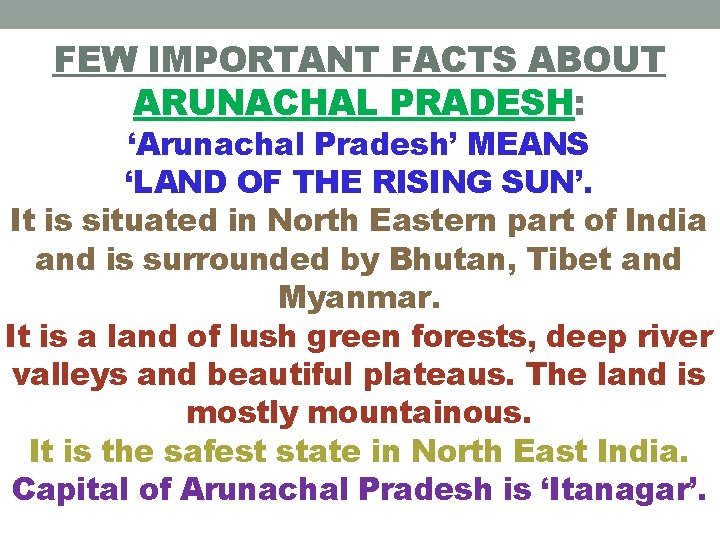 FEW IMPORTANT FACTS ABOUT ARUNACHAL PRADESH: ‘Arunachal Pradesh’ MEANS ‘LAND OF THE RISING SUN’.