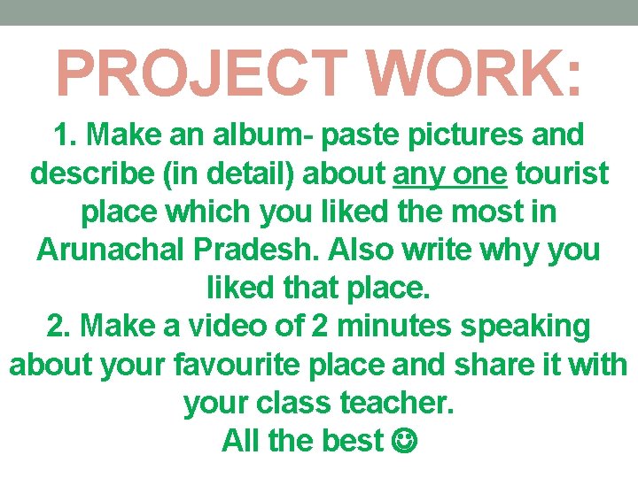 PROJECT WORK: 1. Make an album- paste pictures and describe (in detail) about any