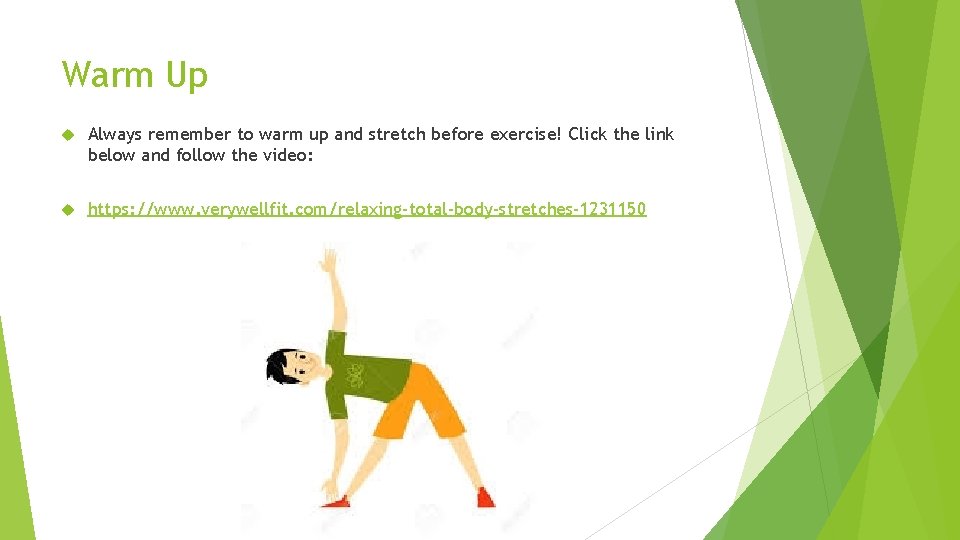 Warm Up Always remember to warm up and stretch before exercise! Click the link