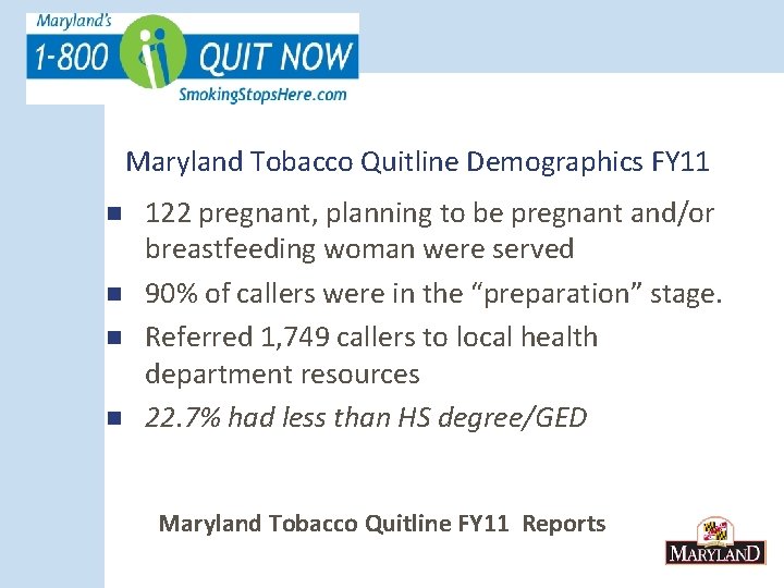 Maryland Tobacco Quitline Demographics FY 11 n n 122 pregnant, planning to be pregnant