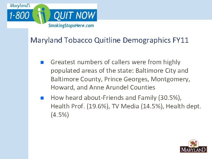 Maryland Tobacco Quitline Demographics FY 11 n n Greatest numbers of callers were from