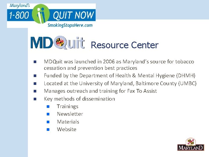Resource Center n n n MDQuit was launched in 2006 as Maryland’s source for