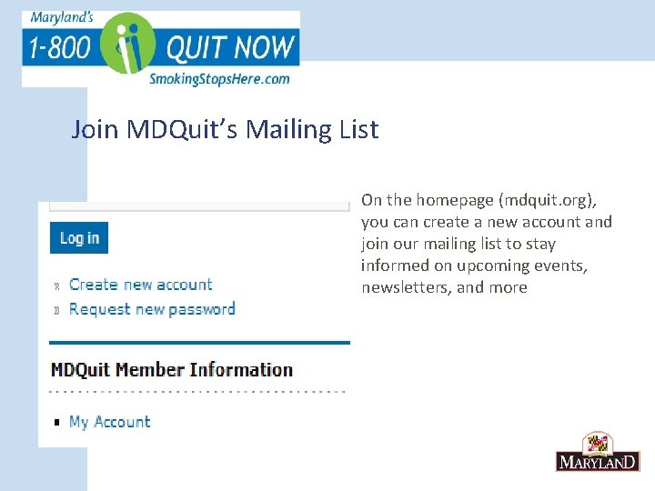 Join MDQuit’s Mailing List On the homepage (mdquit. org), you can create a new