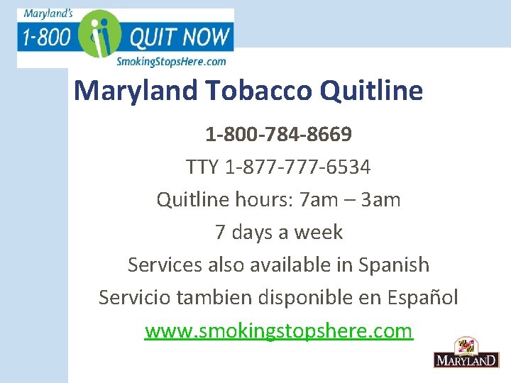 Maryland Tobacco Quitline 1 -800 -784 -8669 TTY 1 -877 -777 -6534 Quitline hours: