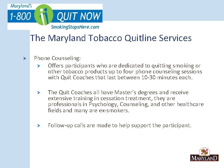 The Maryland Tobacco Quitline Services Ø Phone Counseling: Ø Offers participants who are dedicated