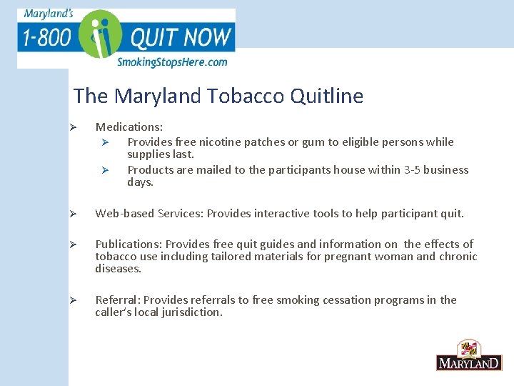 The Maryland Tobacco Quitline Ø Medications: Ø Provides free nicotine patches or gum to