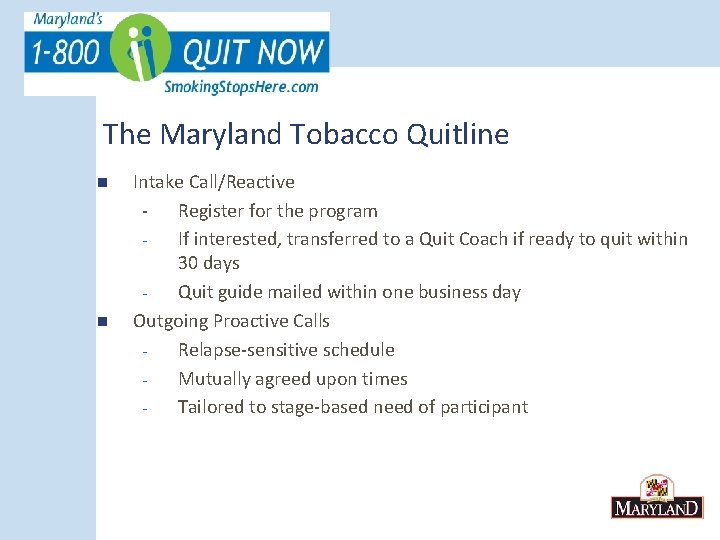 The Maryland Tobacco Quitline n n Intake Call/Reactive - Register for the program If