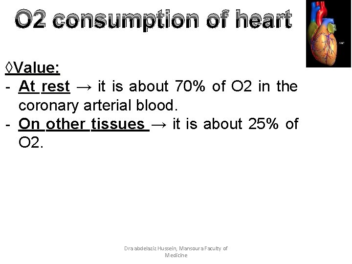 O 2 consumption of heart ◊Value: - At rest → it is about 70%
