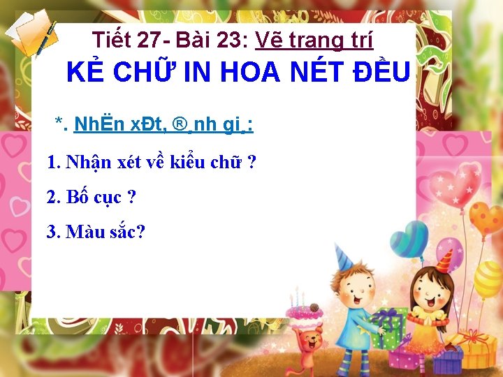 Tiết 27 - Bài 23: Vẽ trang trí KẺ CHỮ IN HOA NÉT ĐỀU