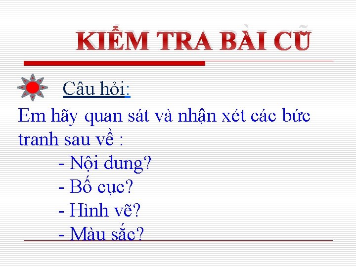 KIỂM TRA BÀI CŨ Câu hỏi: Em hãy quan sát và nhận xét các