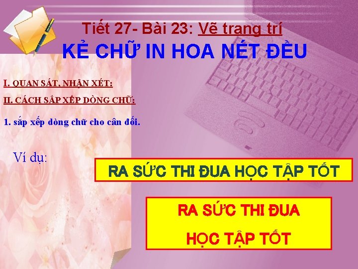 Tiết 27 - Bài 23: Vẽ trang trí KẺ CHỮ IN HOA NÉT ĐỀU