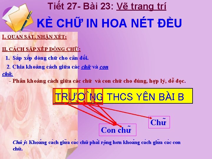 Tiết 27 - Bài 23: Vẽ trang trí KẺ CHỮ IN HOA NÉT ĐỀU