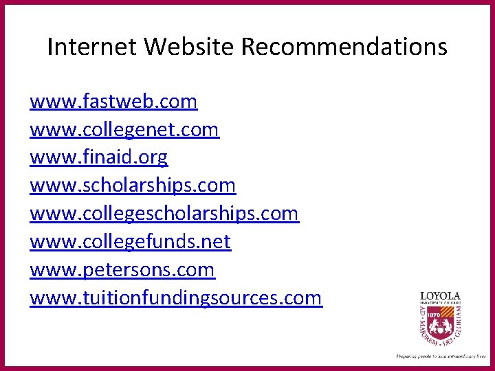 Internet Website Recommendations www. fastweb. com www. collegenet. com www. finaid. org www. scholarships.