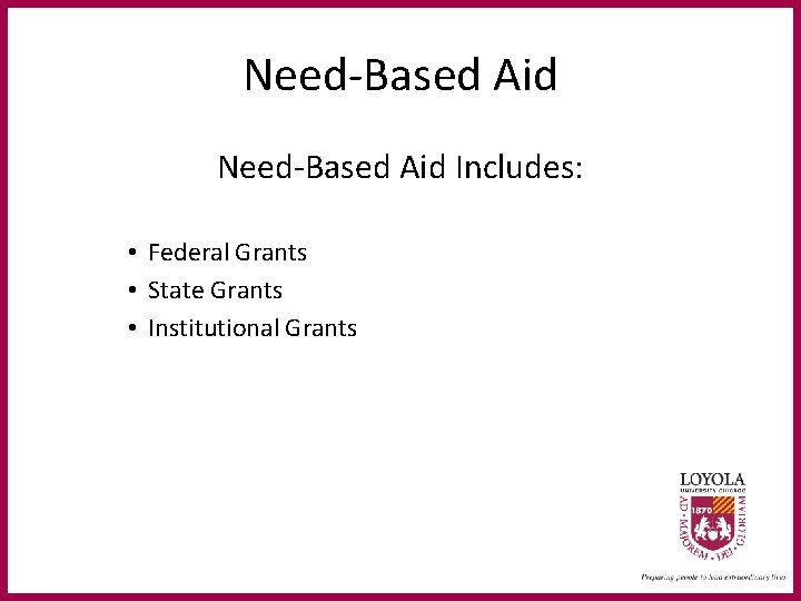 Need-Based Aid Includes: • Federal Grants • State Grants • Institutional Grants 