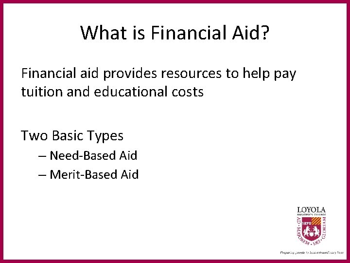 What is Financial Aid? Financial aid provides resources to help pay tuition and educational