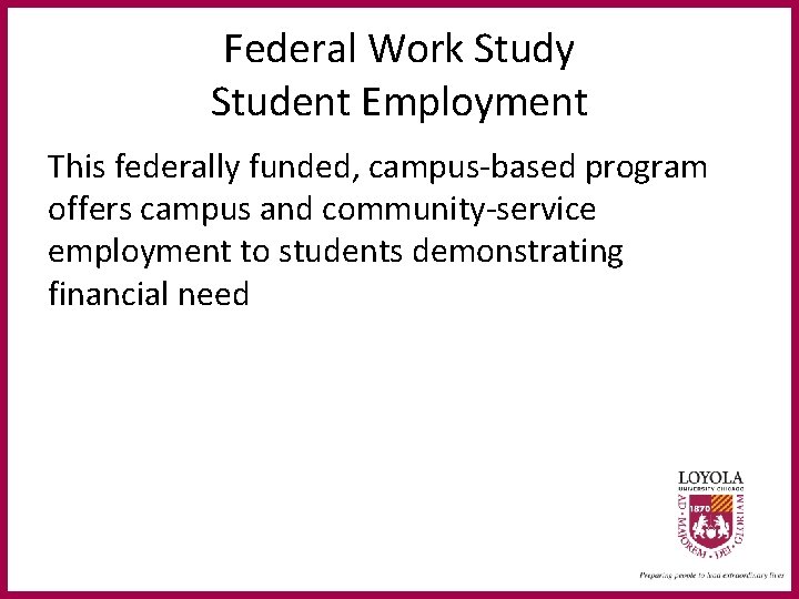 Federal Work Study Student Employment This federally funded, campus-based program offers campus and community-service
