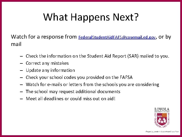 What Happens Next? Watch for a response from Federal. Student. Aid. FAFS@cosemail. ed. gov,