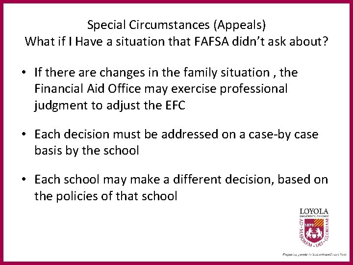 Special Circumstances (Appeals) What if I Have a situation that FAFSA didn’t ask about?