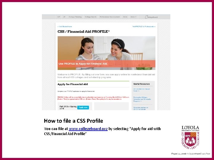 How to file a CSS Profile You can file at www. collegeboard. org by