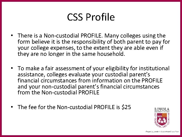 CSS Profile • There is a Non-custodial PROFILE. Many colleges using the form believe