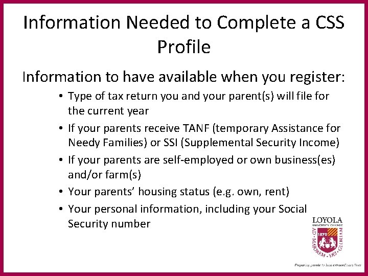 Information Needed to Complete a CSS Profile Information to have available when you register:
