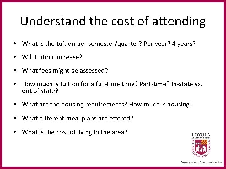 Understand the cost of attending • What is the tuition per semester/quarter? Per year?