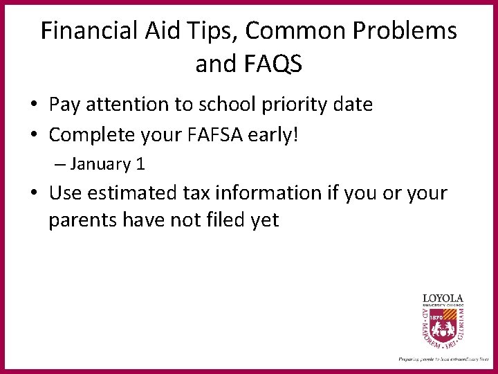 Financial Aid Tips, Common Problems and FAQS • Pay attention to school priority date