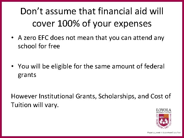 Don’t assume that financial aid will cover 100% of your expenses • A zero