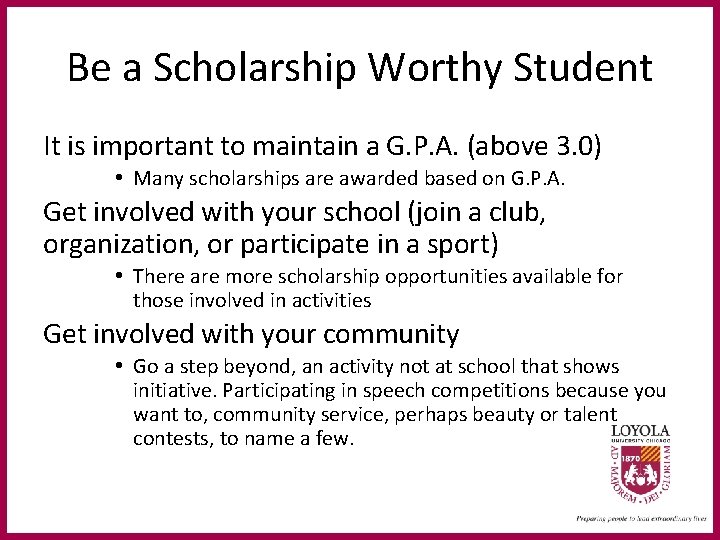 Be a Scholarship Worthy Student It is important to maintain a G. P. A.