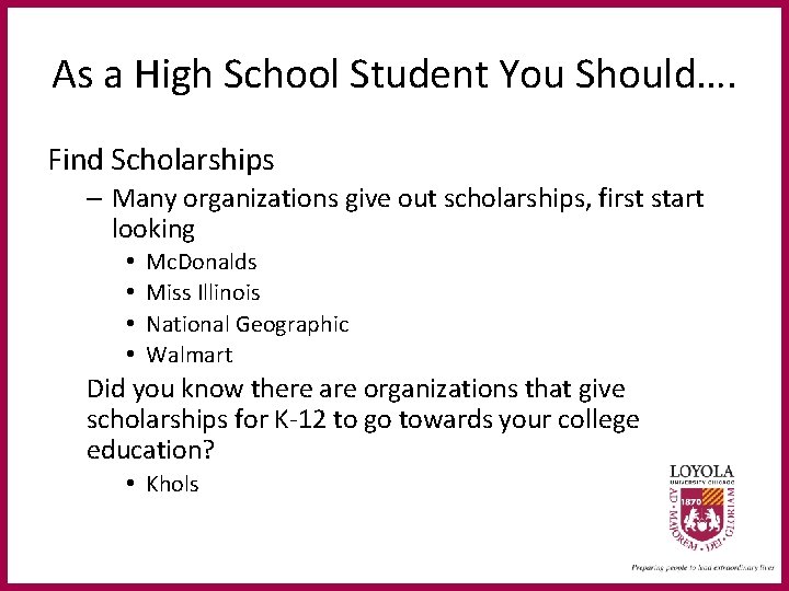 As a High School Student You Should…. Find Scholarships – Many organizations give out