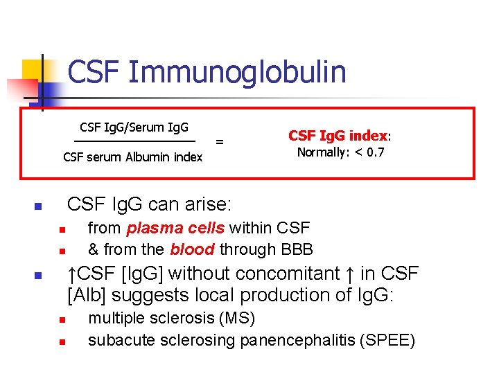 CSF Immunoglobulin CSF Ig. G/Serum Ig. G = CSF serum Albumin index CSF Ig.