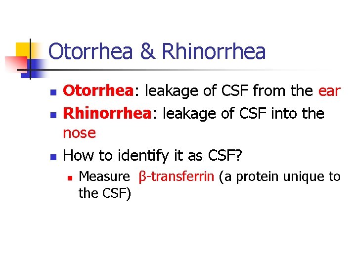 Otorrhea & Rhinorrhea n n n Otorrhea: leakage of CSF from the ear Rhinorrhea: