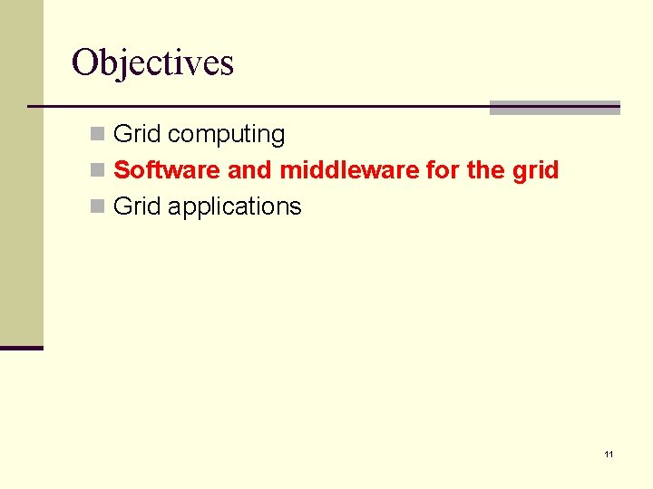 Objectives n Grid computing n Software and middleware for the grid n Grid applications Objectives n Grid computing n Software and middleware for the grid n Grid applications