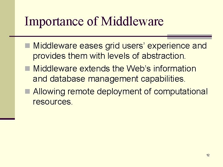 Importance of Middleware n Middleware eases grid users’ experience and provides them with levels Importance of Middleware n Middleware eases grid users’ experience and provides them with levels