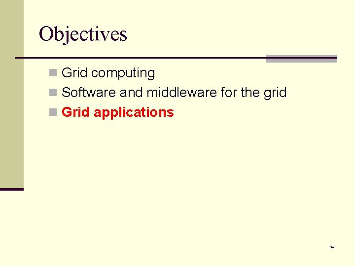 Objectives n Grid computing n Software and middleware for the grid n Grid applications Objectives n Grid computing n Software and middleware for the grid n Grid applications