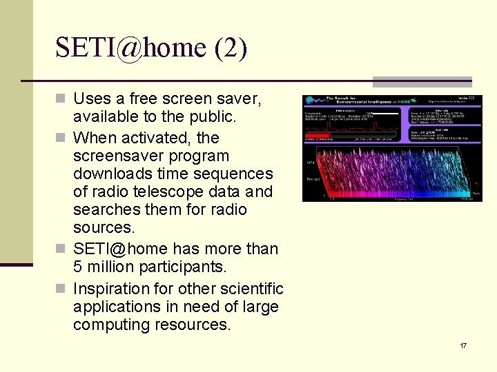 SETI@home (2) n Uses a free screen saver, available to the public. n When SETI@home (2) n Uses a free screen saver, available to the public. n When