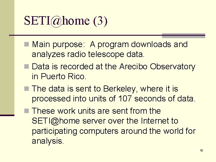 SETI@home (3) n Main purpose: A program downloads and analyzes radio telescope data. n SETI@home (3) n Main purpose: A program downloads and analyzes radio telescope data. n