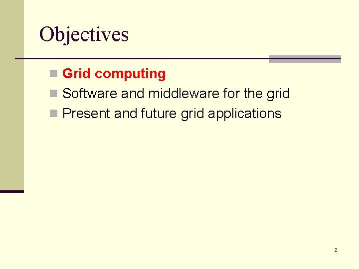 Objectives n Grid computing n Software and middleware for the grid n Present and Objectives n Grid computing n Software and middleware for the grid n Present and