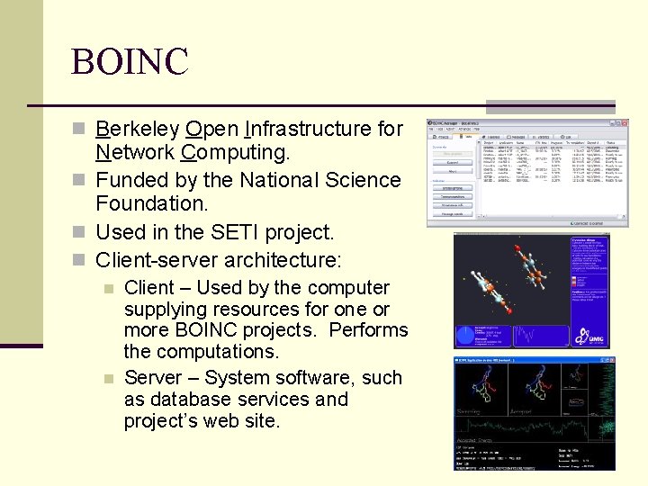 BOINC n Berkeley Open Infrastructure for Network Computing. n Funded by the National Science BOINC n Berkeley Open Infrastructure for Network Computing. n Funded by the National Science
