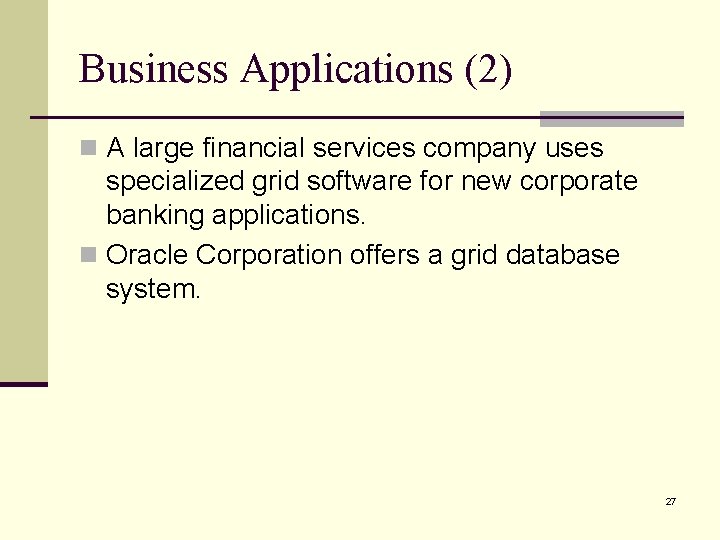 Business Applications (2) n A large financial services company uses specialized grid software for Business Applications (2) n A large financial services company uses specialized grid software for