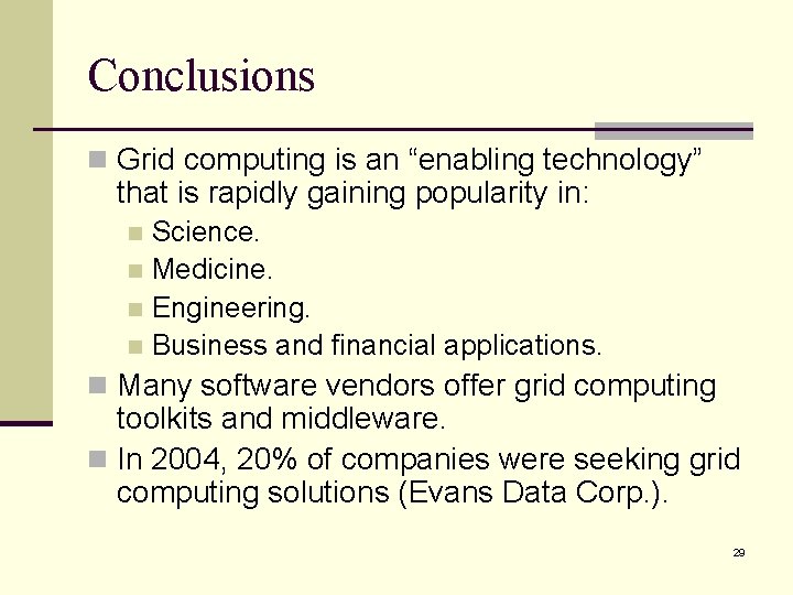 Conclusions n Grid computing is an “enabling technology” that is rapidly gaining popularity in: Conclusions n Grid computing is an “enabling technology” that is rapidly gaining popularity in: