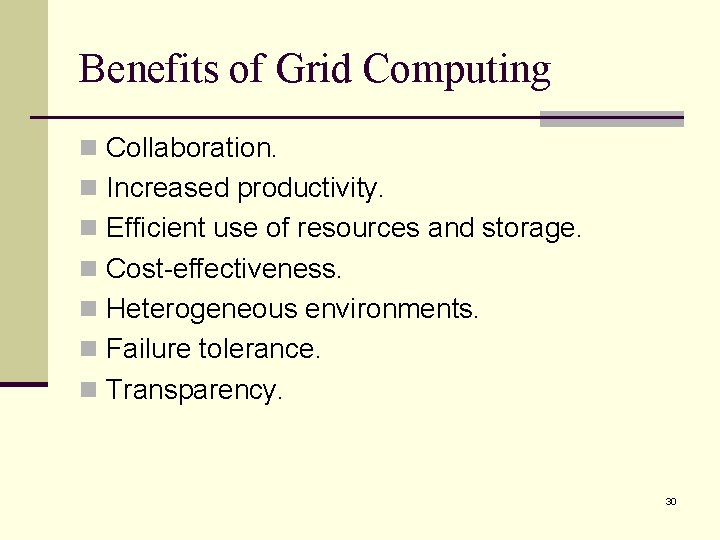 Benefits of Grid Computing n Collaboration. n Increased productivity. n Efficient use of resources Benefits of Grid Computing n Collaboration. n Increased productivity. n Efficient use of resources