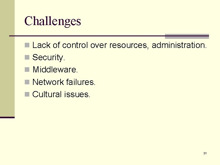 Challenges n Lack of control over resources, administration. n Security. n Middleware. n Network Challenges n Lack of control over resources, administration. n Security. n Middleware. n Network