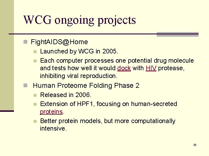 WCG ongoing projects n Fight. AIDS@Home n Launched by WCG in 2005. n Each WCG ongoing projects n Fight. AIDS@Home n Launched by WCG in 2005. n Each