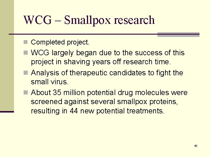 WCG – Smallpox research n Completed project. n WCG largely began due to the WCG – Smallpox research n Completed project. n WCG largely began due to the