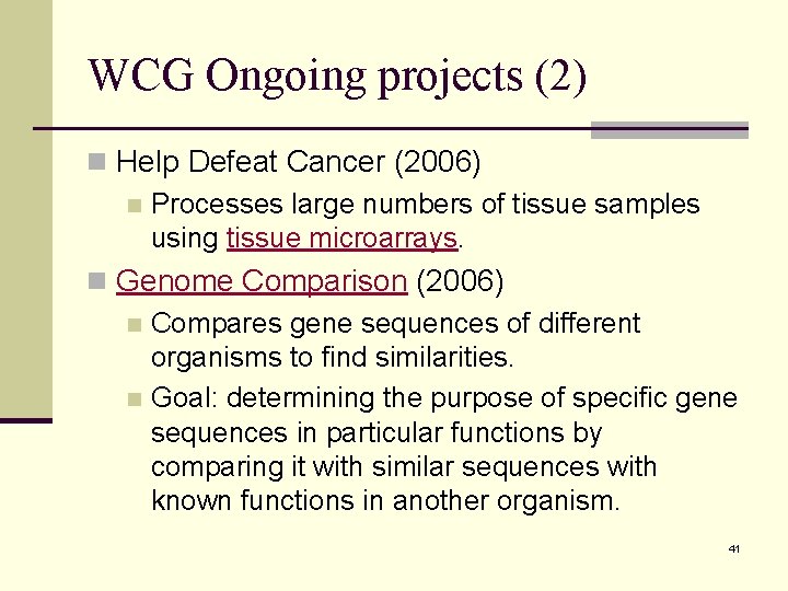 WCG Ongoing projects (2) n Help Defeat Cancer (2006) n Processes large numbers of WCG Ongoing projects (2) n Help Defeat Cancer (2006) n Processes large numbers of