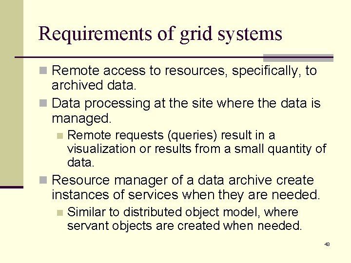 Requirements of grid systems n Remote access to resources, specifically, to archived data. n Requirements of grid systems n Remote access to resources, specifically, to archived data. n