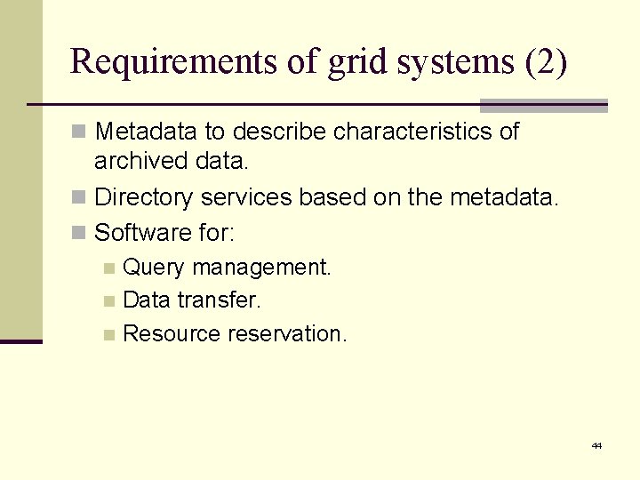 Requirements of grid systems (2) n Metadata to describe characteristics of archived data. n Requirements of grid systems (2) n Metadata to describe characteristics of archived data. n