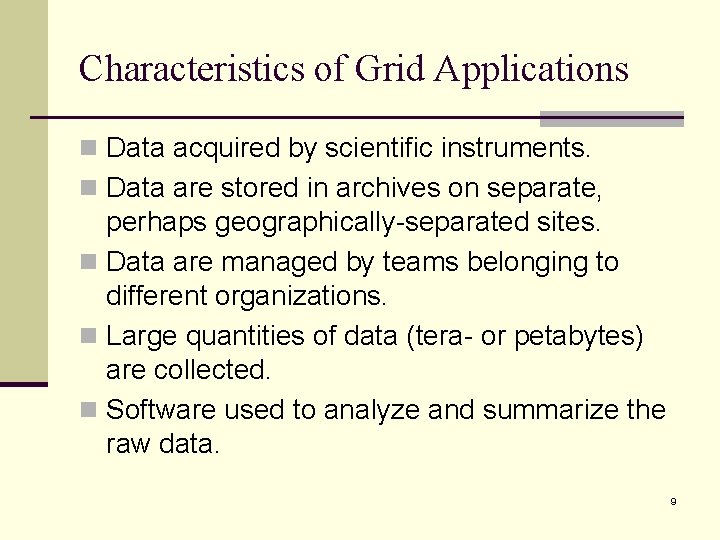 Characteristics of Grid Applications n Data acquired by scientific instruments. n Data are stored Characteristics of Grid Applications n Data acquired by scientific instruments. n Data are stored